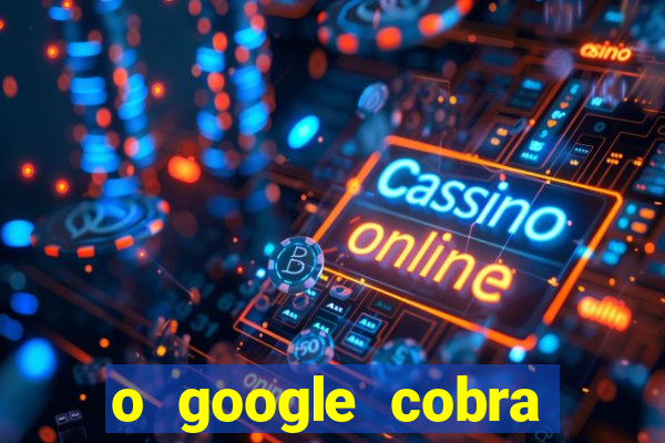 o google cobra taxa de saque de jogos